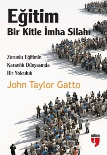 John Taylor Gatto - Eğitim Bir Kitle İmha Silahı Kitap PDF indir