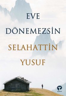 Selahattin Yusuf - Eve Dönemezsin Kitap PDF indir Selahattin Yusuf - Eve Dönemezsin Kitap PDF indir